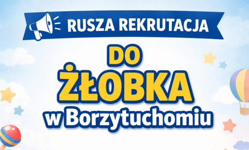 Grafika - Rusza rekrutacja do żłobka w Borzytuchomiu